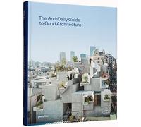 The ArchDaily guide to good architecture : The now and how of built environments