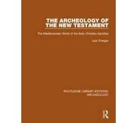 The Archeology Of The New Testament: The Mediterranean World Of The Early Christian Apostles