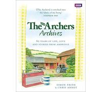 The Archers Archives: 60 Years of Life, Love and Stories from Ambridge