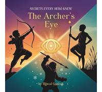 The Archer's Eye: Three Ancient Secrets of Unshakeable Focus