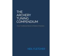 The Archery Tuning Compendium: From Traditional Roots to Modern Precision