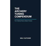 The Archery Tuning Compendium: From Traditional Roots to Modern Precision