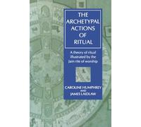 The Archetypal Actions of Ritual: A Theory of Ritual Illustrated by the Jain Rite of Worship (Oxford Studies in Social and Cultural Anthropology)