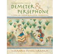The Archetypal Myth of Demeter & Persephone: A Story for Mother & Daughter Celebrations