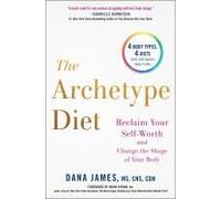 The Archetype Diet: Reclaim Your Self-Worth And Change The Shape Of Your Body