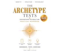 The Archetype Tests: A Complete Self-Discovery Workbook Using Jungian Archetypes, Larsen Personality Patterns, and the Kibbe Image Identity Method