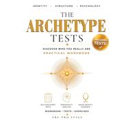 The Archetype Tests: A Complete Self-Discovery Workbook Using Jungian Archetypes, Larsen Personality Patterns, and the Kibbe Image Identity Method