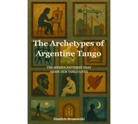 The Archetypes of Argentine Tango: The Hidden Patterns That Shape Our Tango Lives
