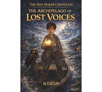 The Archipelago of Lost Voices: A Middle Grade Fantasy Adventure Book for Boys About Truth, Integrity, and Connection