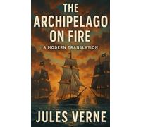 The Archipelago on Fire: A Modern Translation of Jules Verne's Tale of Pirates, War, and Freedom in the Aegean