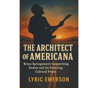 The Architect of Americana: Bruce Springsteen's Songwriting Genius and Its Enduring Cultural Power