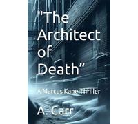 "The Architect of Death”: A Marcus Kane Thriller