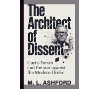 THE ARCHITECT OF DISSENT: Curtis Yarvin and the War Against the Modern Order
