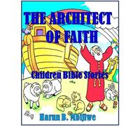 The Architect of Faith: Children Bible Stories - Harun B. Mbijiwe - Smashwords Edition - ebook (ePub) - Livre