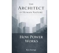The Architect of Human Nature & How Power Works
