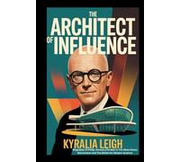 THE ARCHITECT OF INFLUENCE: Biography Of Philip Johnson,The Man In The Glass House Reinvention And The Battle For Modern America