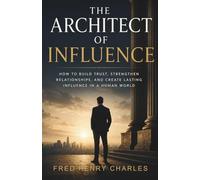 THE ARCHITECT OF INFLUENCE: Trust, Human Connection, and the Hidden Psychology of Relationships