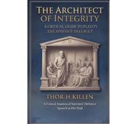 The Architect of Integrity: A Critical Guide to Plato's Apology Dialogue
