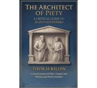 The Architect of Piety: A Critical Guide to Plato's Euthyphro