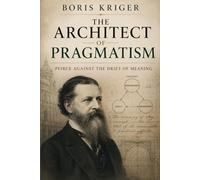 THE ARCHITECT OF PRAGMATISM: PEIRCE AGAINST THE DRIFT OF MEANING
