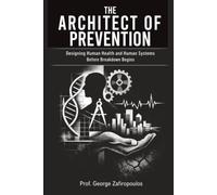 THE ARCHITECT OF PREVENTION: Designing Human Health and Human Systems Before Breakdown Begins