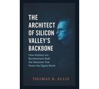 The Architect of Silicon Valley’s Backbone: How Andreas von Bechtolsheim Built the Networks That Power the Digital World