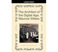 The Architect of the Digital Age: Maurice Wilkes