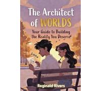 The Architect of Worlds: Your Guide to Building the Reality You Deserve