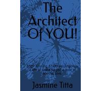 The Architect Of YOU!: STOP running, START valuing, How a life of chaos forged a code of eternal love.