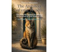 The Architect of your Wealth: The scientific method for building the structure of your financial life