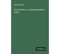 The Architect, or, Complete Builder's Guide