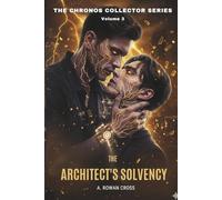 THE ARCHITECT’S SOLVENCY: A POSSESSIVE MM DARK SCI-FI ROMANCE: The Chronos Collector Series, Volume 3