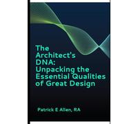 The Architect's DNA: Unpacking the Essential Qualities of Great Design