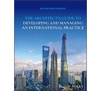 The Architect's Guide To Developing And Managing An International Practice