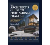 THE ARCHITECT'S GUIDE TO PROFESSIONAL PRACTICE: The Complete Reference for Ethics, Contracts, and Firm Management