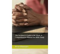 The Architect's Guide to the Word: A Comprehensive Manual for Bible Study