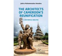The Architects of Cameroon's Reunification A historical analysis - Muhammadou Amadou Jabiru - L'harmattan - broché - Essai