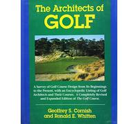 The Architects of Golf: A Survey of Golf Course Design from Its Beginnings to the Present, With an Encyclopedic Listing of Golf Architects and Their