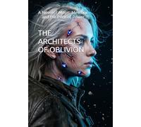 THE ARCHITECTS OF OBLIVION: A Novel of Magic, Memory, and the Price of Power