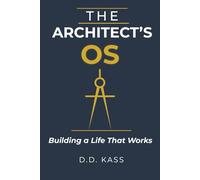 The Architect's OS: Building a Life That Works