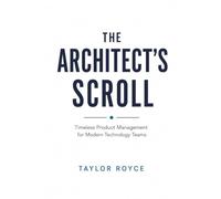 The Architect's Scroll: Timeless Product Management for Modern Technology Teams