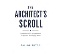 The Architect's Scroll: Timeless Product Management for Modern Technology Teams