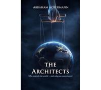 THE ARCHITECTS: Who controls the world - and why you cannot see it