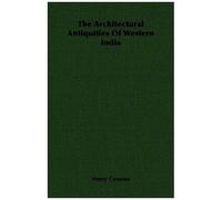 The Architectural Antiquities Of Western India