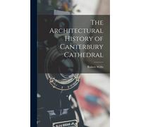 The Architectural History Of Canterbury Cathedral