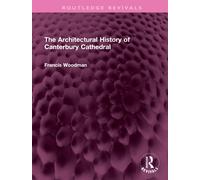 The Architectural History Of Canterbury Cathedral