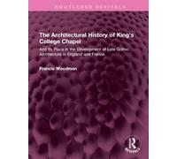 The Architectural History Of King's College Chapel
