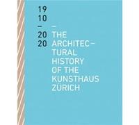 The Architectural History of the Kunsthaus Zurich 19102020 by Benedikt Loderer Benedikt Loderer (Auteur)
