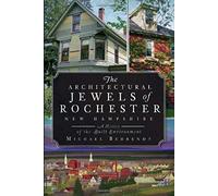 The Architectural Jewels Of Rochester New Hampshire