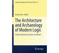 The Architecture and Archaeology of Modern Logic: Studies Dedicated to Göran Sundholm